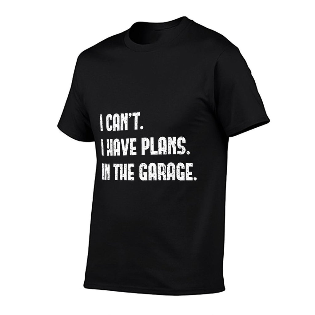 I Cant I Have Plans In The Garage Fathers Day Car Mechanics T-Shirt